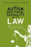 Autism Spectrum, Sexuality and the Law: What Every Parent and Professional Needs to Know