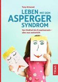 Leben mit dem Asperger-Syndrom: Von Kindheit bis Erwachsensein – alles was weiterhilft (German Edition)